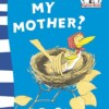Are you my mother?