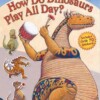 How do dinosaurs play all day
