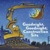 Goodnight, goodnight, construction site