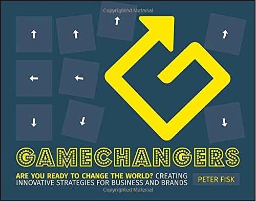 Gamechangers: Creating Innovative Strategies for Business and Brands