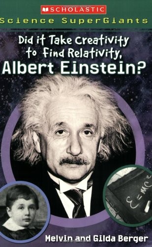 Scholastic Science Supergiants: Did It Take Creativity to Find Relativity, Albert Einstein?