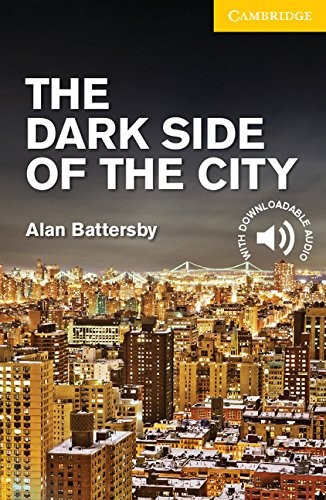 The Dark Side of the City Level 2 Elementary/Lower Intermediate (Cambridge English Readers)