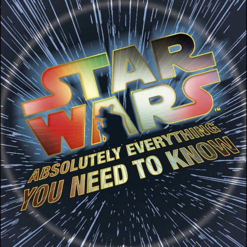 Star Wars Absolutely Everything You Need To Know