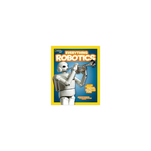 Everything Robotics (national geographic kids)