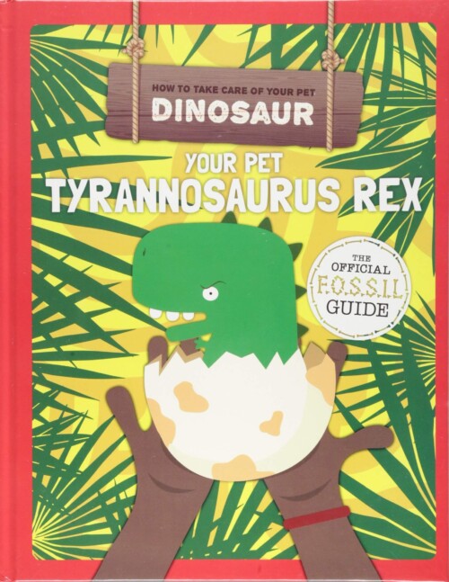 Your Pet Tyrannosaurus Rex (How To Take Care Of Your Pet Dinosaur)