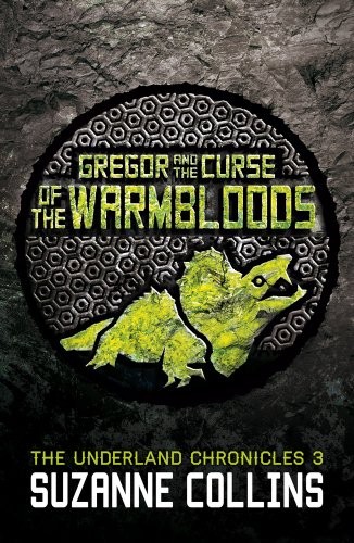 Gregor And The Curse Of The Warmbloods - The Underland Chronicles 3