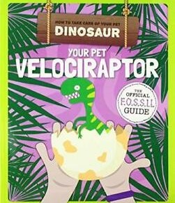 How To Take Care Of Your Pet Dinosaur: Your Pet Velociraptor