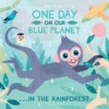 One Day on Our Blue Planet… In the Rainforest